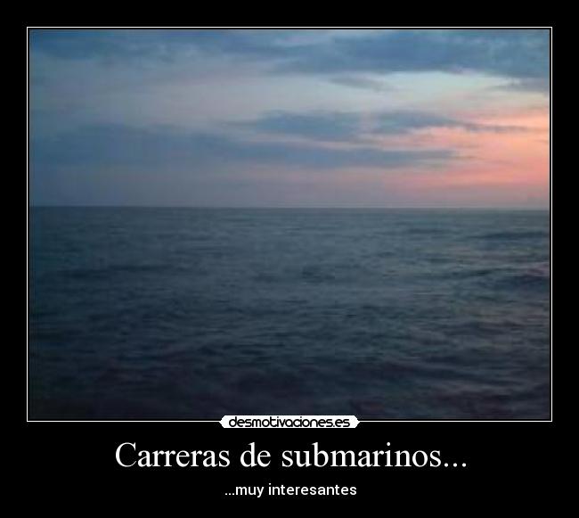 Carreras de submarinos... -
