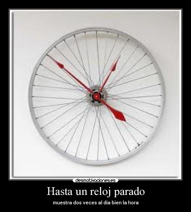 Hasta un reloj parado - muestra dos veces al dia bien la hora
