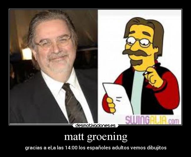 matt groening - gracias a el,a las 14:00 los españoles adultos vemos dibujitos