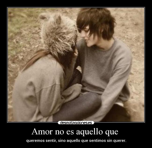 Amor no es aquello que  - 