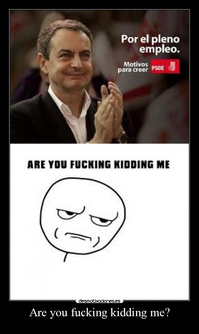 Are you fucking kidding me? -