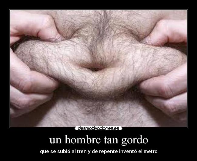 un hombre tan gordo - 