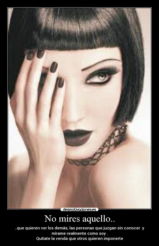 No mires aquello.. -