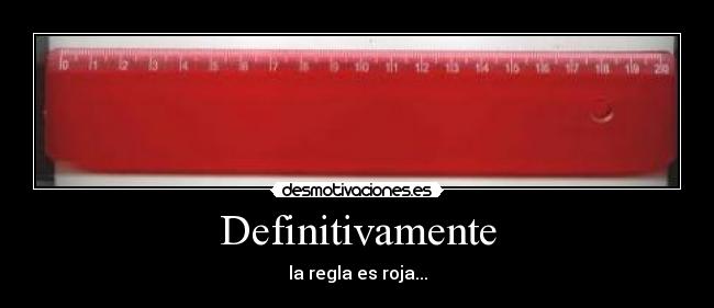 Definitivamente - la regla es roja...