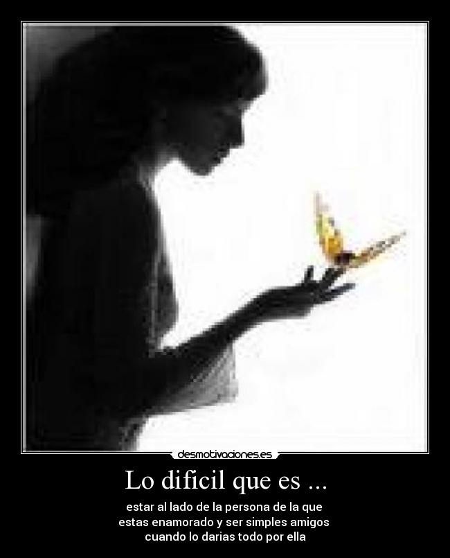 Lo dificil que es ... - 
