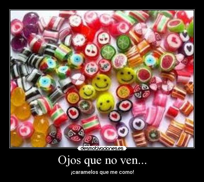 Ojos que no ven... - ¡caramelos que me como!