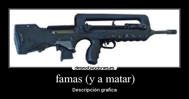 famas (y a matar) - Descripción grafica