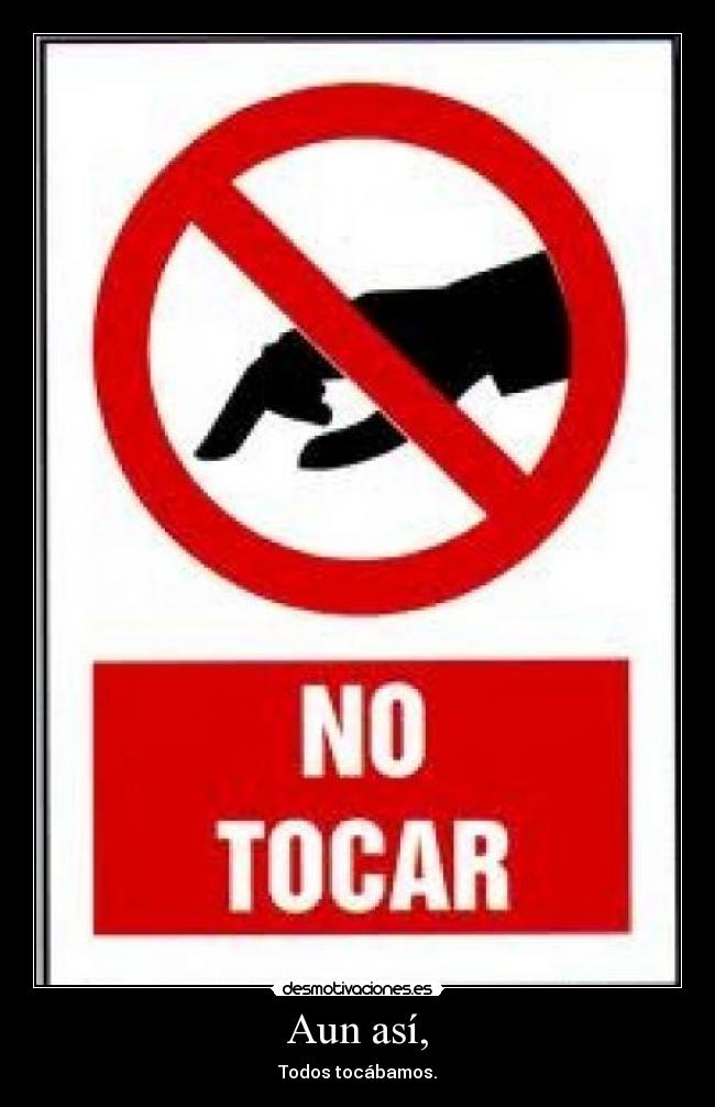 Aun así, - Todos tocábamos.