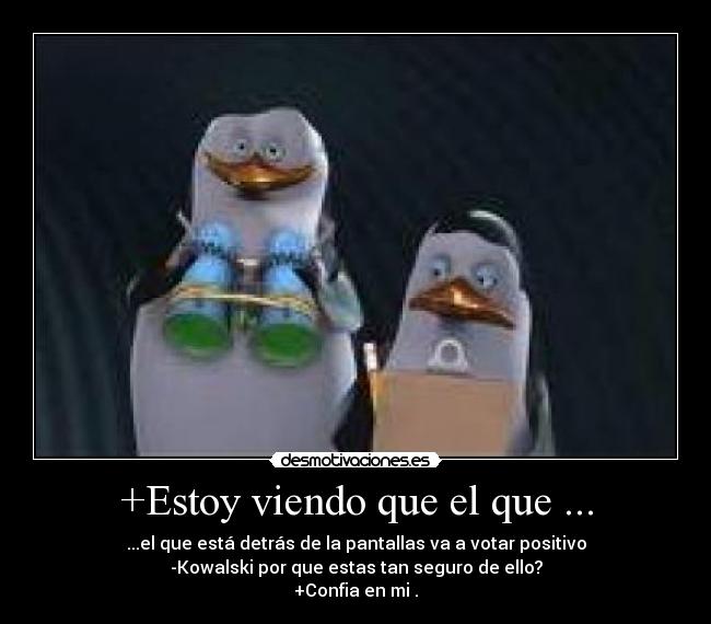 +Estoy viendo que el que ... -