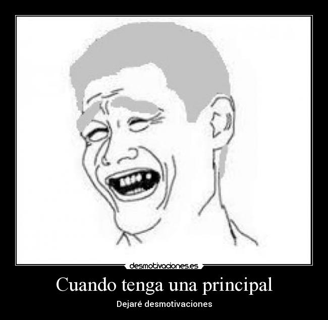 Cuando tenga una principal - Dejaré desmotivaciones