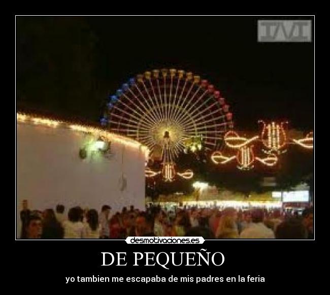 DE PEQUEÑO - yo tambien me escapaba de mis padres en la feria