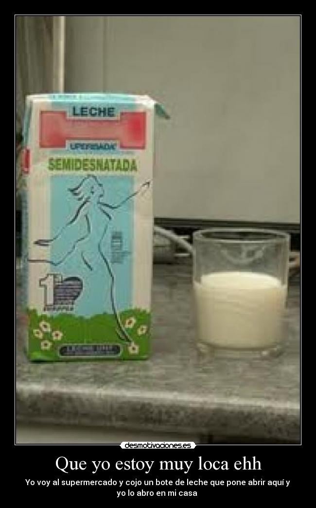 Que yo estoy muy loca ehh -