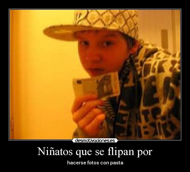 Niñatos que se flipan por -