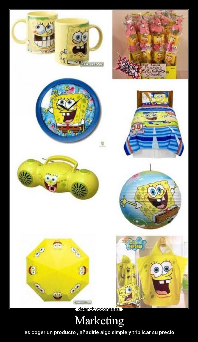Marketing - es coger un producto , añadirle algo simple y triplicar su precio