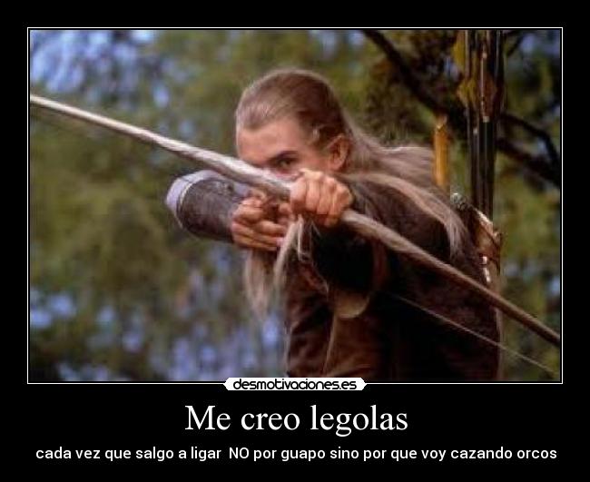 Me creo legolas - 