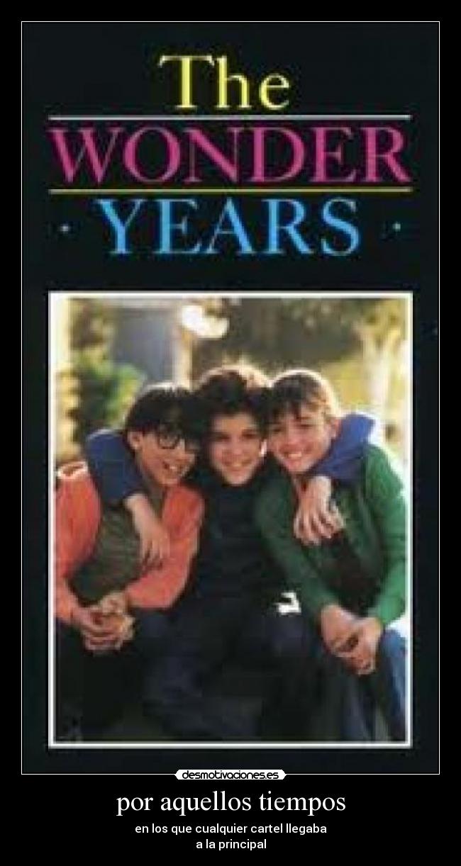 por aquellos tiempos - en los que cualquier cartel llegaba
a la principal