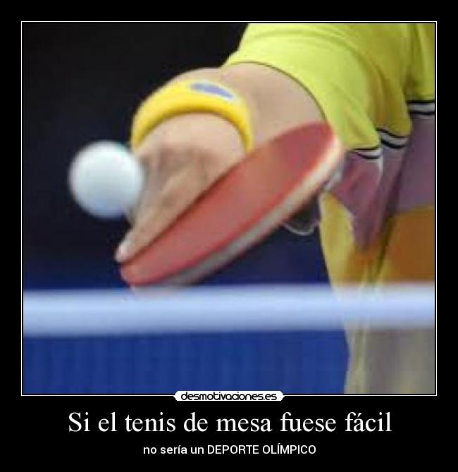 Si el tenis de mesa fuese fácil - no sería un DEPORTE OLÍMPICO