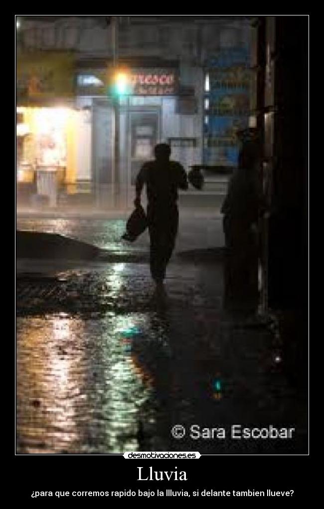 Lluvia - ¿para que corremos rapido bajo la llluvia, si delante tambien llueve?