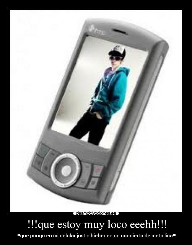 !!!que estoy muy loco eeehh!!! - !!!que pongo en mi celular justin bieber en un concierto de metallica!!!