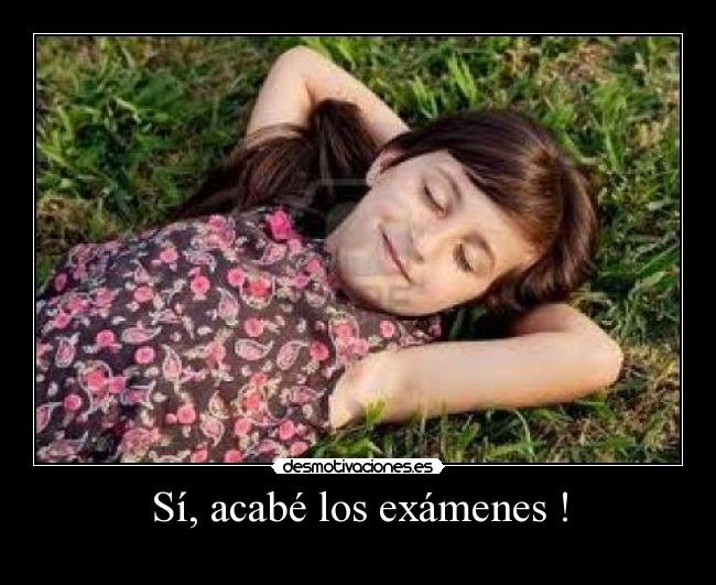 Sí, acabé los exámenes ! -