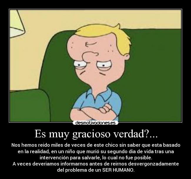 Es muy gracioso verdad?... - 