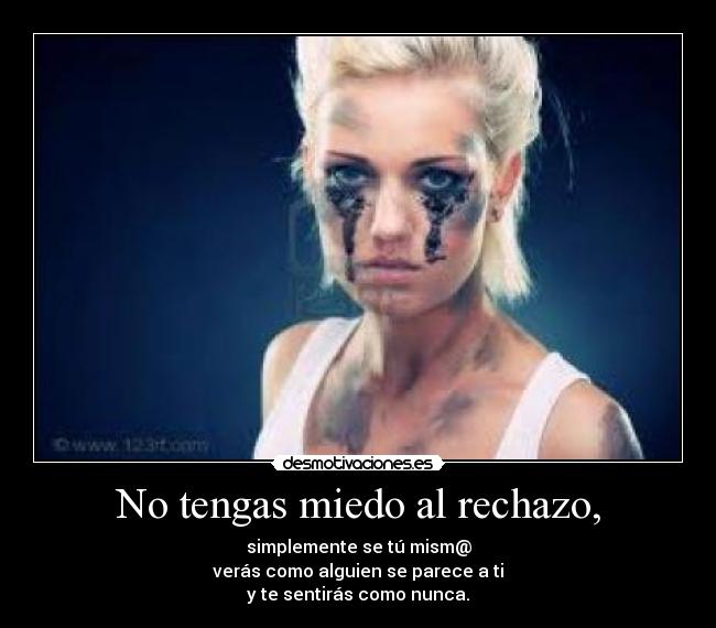 No tengas miedo al rechazo, - 