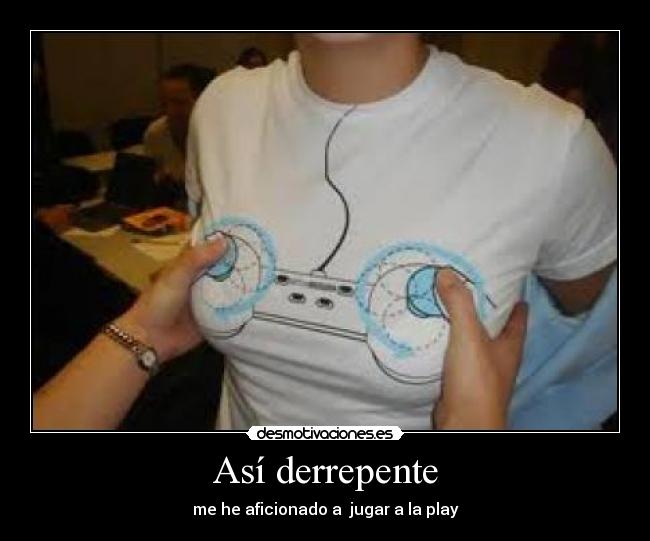 Así derrepente - me he aficionado a jugar a la play