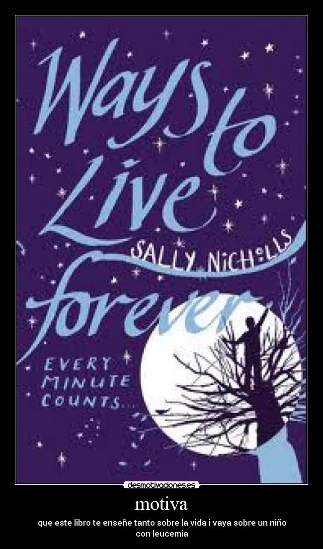 motiva - que este libro te enseñe tanto sobre la vida i vaya sobre un niño con leucemia