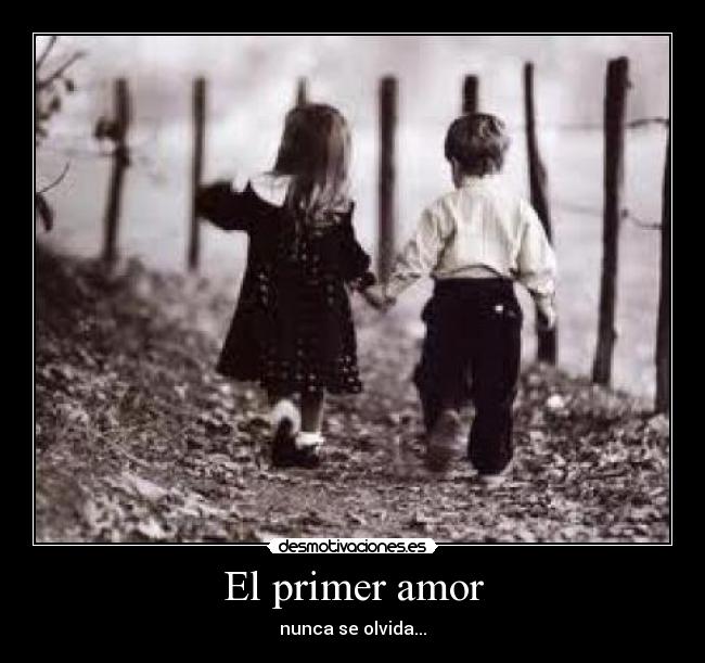 El primer amor - nunca se olvida...