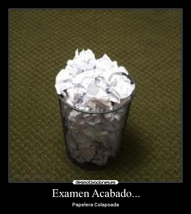 Examen Acabado... - Papelera Colapsada