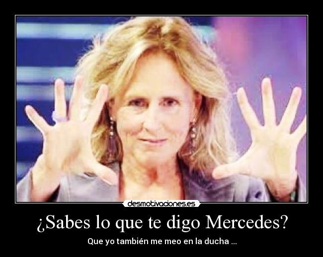 ¿Sabes lo que te digo Mercedes? - 