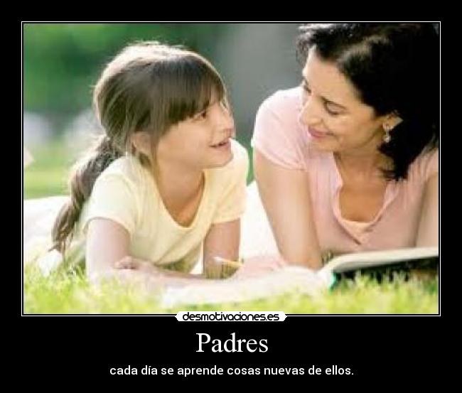 Padres - cada día se aprende cosas nuevas de ellos.
