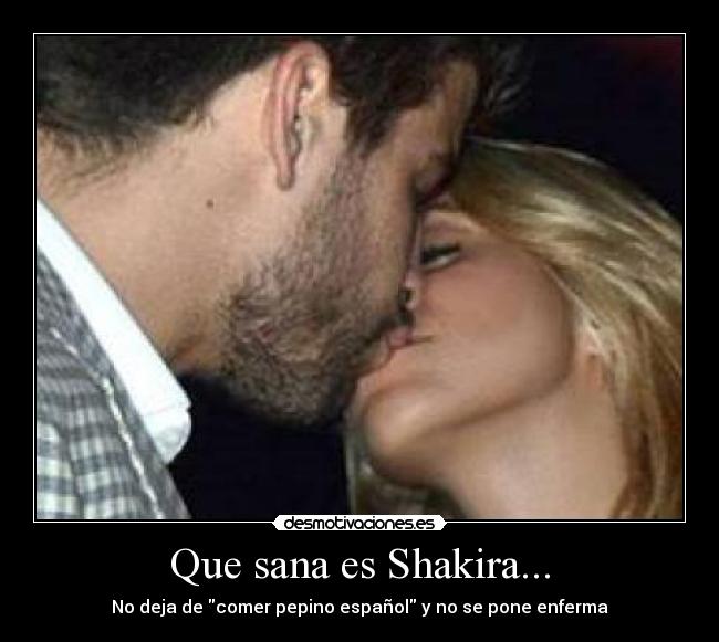 Que sana es Shakira... - No deja de comer pepino español y no se pone enferma