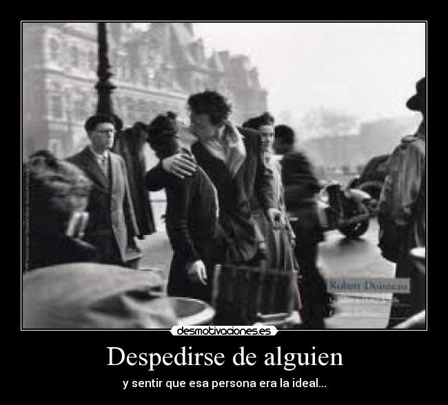 Despedirse de alguien - y sentir que esa persona era la ideal...