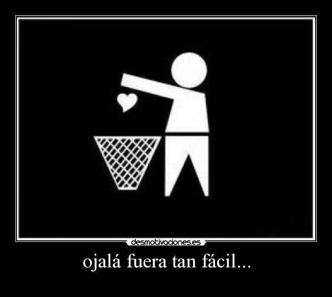 ojalá fuera tan fácil... - 