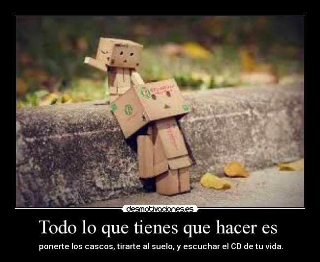 Todo lo que tienes que hacer es  - 