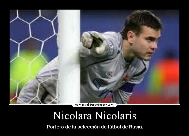 Nicolara Nicolaris - Portero de la selección de fútbol de Rusia.