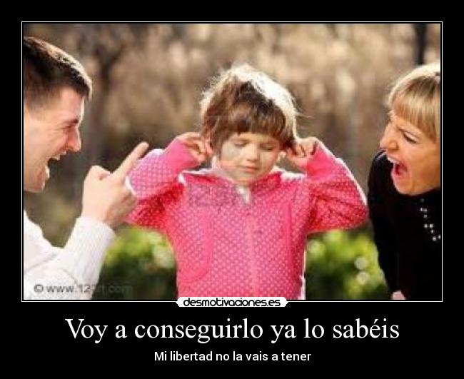 Voy a conseguirlo ya lo sabéis - Mi libertad no la vais a tener