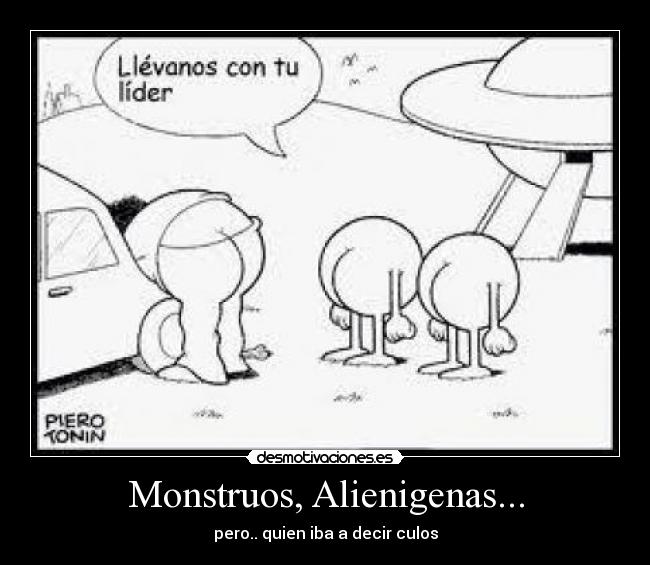 Monstruos, Alienigenas... - pero.. quien iba a decir culos