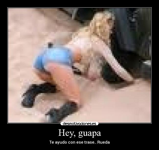 Hey, guapa - Te ayudo con ese trase.. Rueda