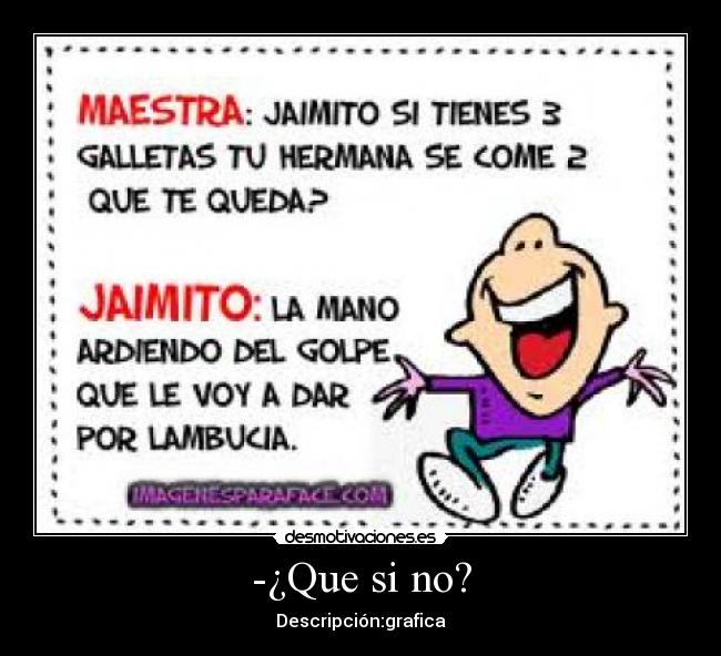 -¿Que si no? - 
