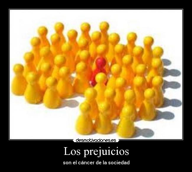 Los prejuicios - son el cáncer de la sociedad