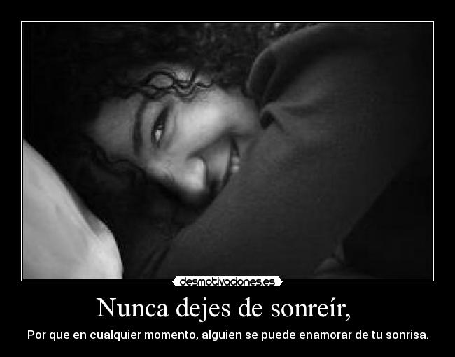 Nunca dejes de sonreír, -