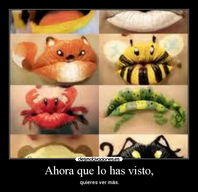 Ahora que lo has visto, - quieres ver más.