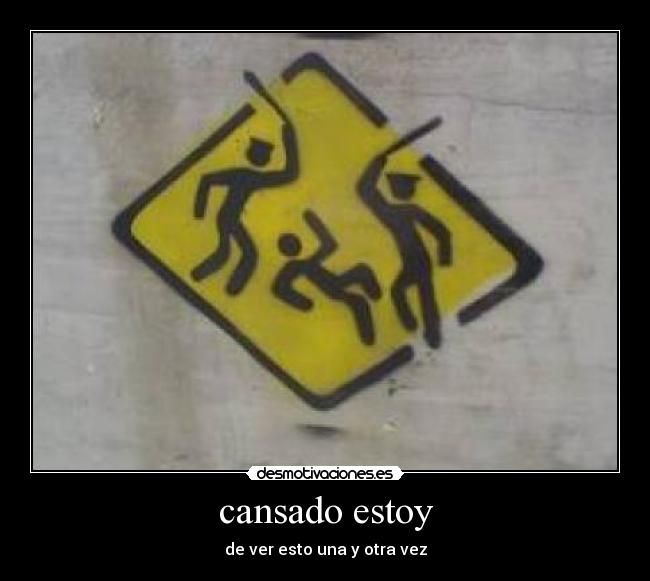 cansado estoy - de ver esto una y otra vez