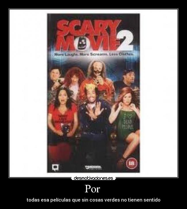 Por - todas esa películas que sin cosas verdes no tienen sentido