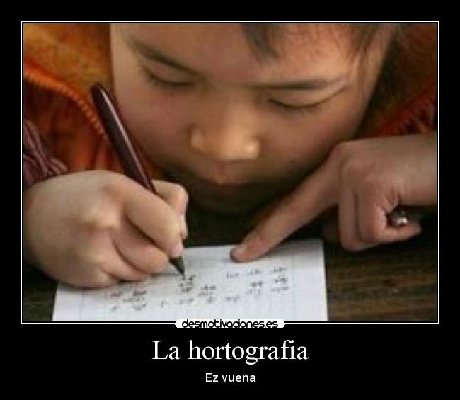 La hortografia - Ez vuena