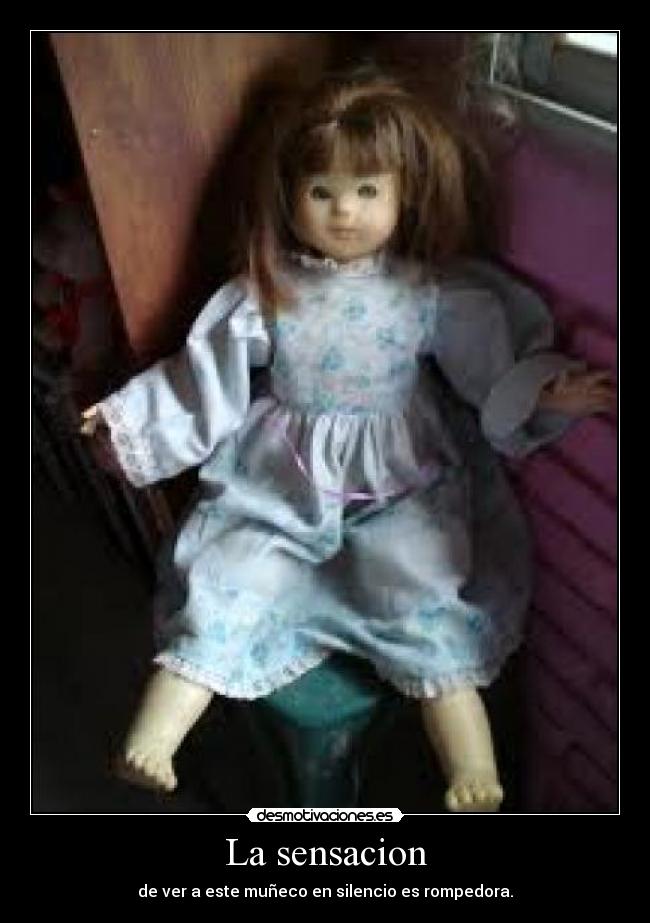 La sensacion - de ver a este muñeco en silencio es rompedora.