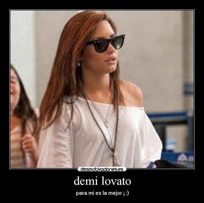demi lovato - para mi es la mejor ¡ :)