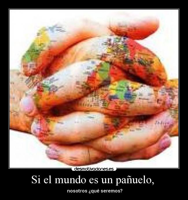 Si el mundo es un pañuelo, -